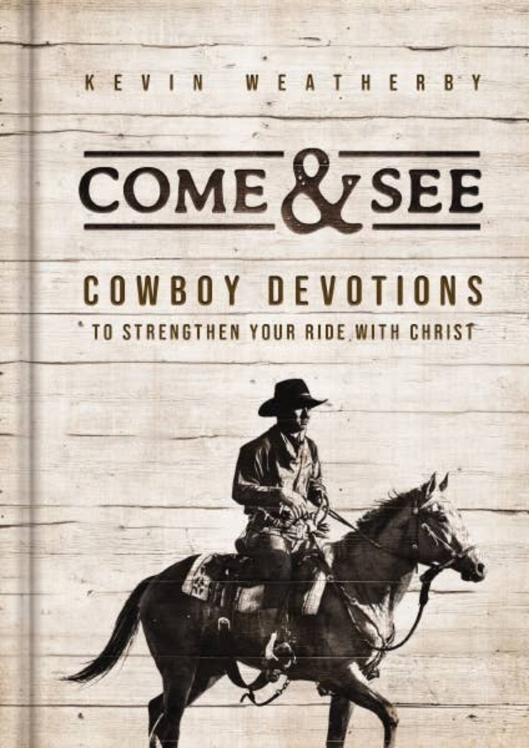 Book cover of 'Come & See: Cowboy Devotions' by Kevin Weatherby with a cowboy on a horse.